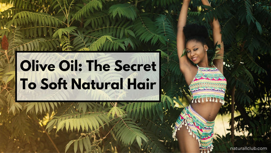 olive oil to achieve soft natural hair