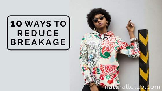 10 ways to reduce breakage natural hair