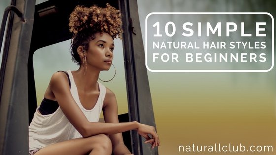 10 simple natural hair styles for beginners