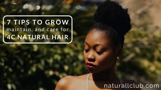 7 tips to grow, maintain, and care for 4c natural hair