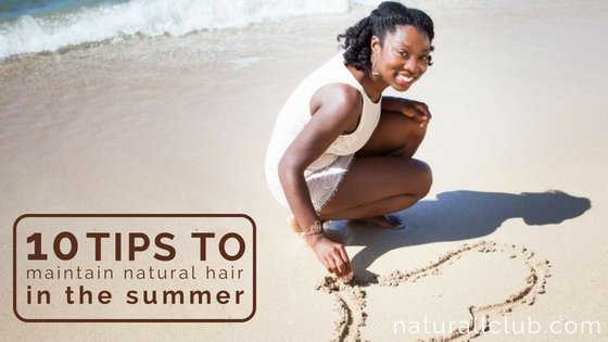 10 tips to maintain natural hair in the summer