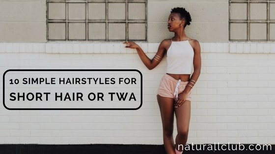 10 simple hairstyles for TWA or short natural hair