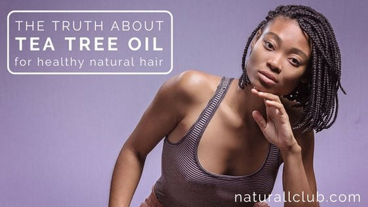 the truth about tea tree oil for healthy natural hair