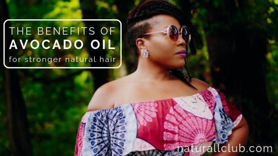 the benefits of avocado oil for stronger natural hair