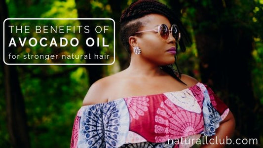 the benefits of avocado oil for stronger natural hair