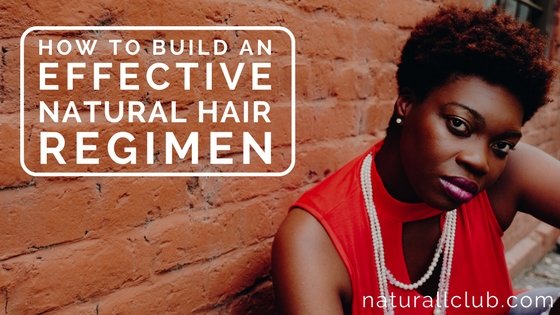 how to build an effective natural hair regimen