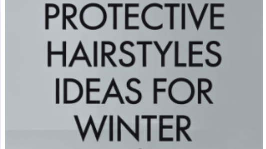 Protective Styles 101: Best Options for the Cold Season