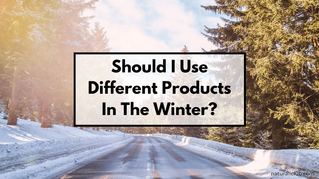 Should I Use Different Products In The Winter?